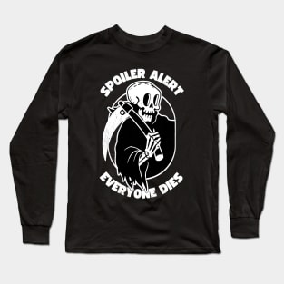 Spoiler Alert Everyone Dies Long Sleeve T-Shirt